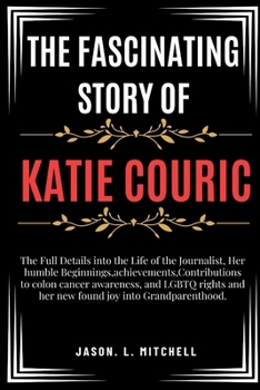 The Fascinating Story of Katie Couric: The Full Details into the Life of the Journalist, Her humble Beginnings, achievements, Contributions to colon c