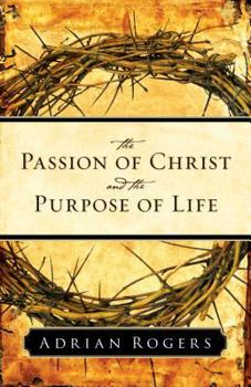 Paperback The Passion of Christ and the Purpose of Life Book