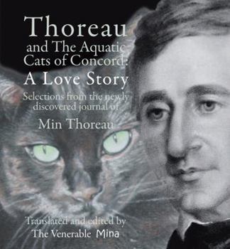 Paperback Thoreau and the Aquatic Cats of Concord: A Love Story: Selections from the Newly Discoverd Journal of Min Thoreau Book