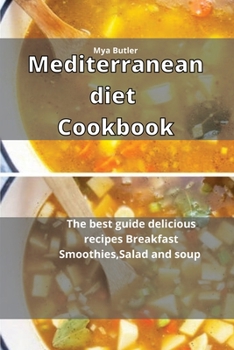 Mediterranean Diet Cookbook: The best guide delicious recipes Breakfast Smoothies and Salad