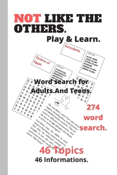 Not like the others.Play & Learn.Word search for Adults.And Teens.274 word search.46 Topics.46 informations.