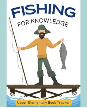 Paperback FISHING FOR KNOWLEDGE: UPPER ELEMENTARY BOOK TRACKER Book