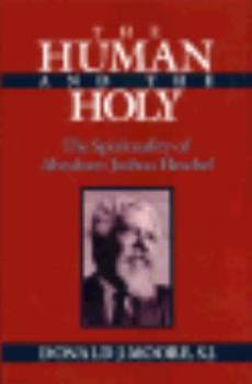 Hardcover The Human and the Holy: The Spirituality of Abraham Joshua Heschel Book