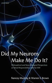 Hardcover Did My Neurons Make Me Do It?: Philosophical and Neurobiological Perspectives on Moral Responsibility and Free Will Book