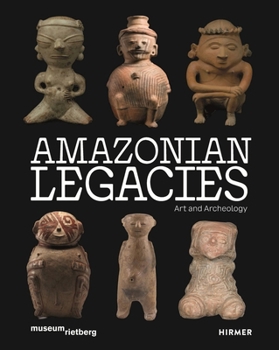 Hardcover The Legacy of Amazonia: Art and Archaeology Book