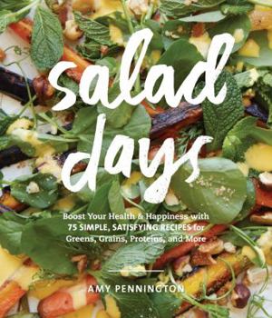 Hardcover Salad Days: Boost Your Health and Happiness with 75 Simple, Satisfying Recipes for Greens, Grains, Proteins, and More Book