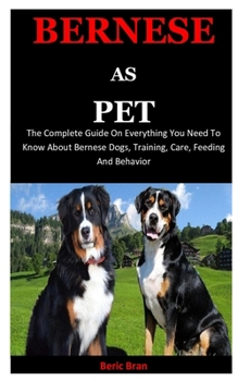 Paperback Bernese As Pet: The Complete Guide On Everything You Need To Know About Bernese Dogs, Training, Care, Feeding And Behavior Book
