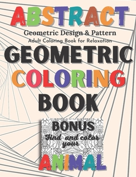 Paperback Abstract Geometric Coloring Book: Geometric Design & Pattern, Adult Coloring Pages for Relaxation with Bonus (Animals Coloring) Book