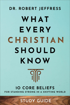 Paperback What Every Christian Should Know Study Guide: 10 Core Beliefs for Standing Strong in a Shifting World Book