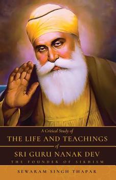 Paperback A Critical Study of The Life and Teachings of Sri Guru Nanak Dev: The Founder of Sikhism Book