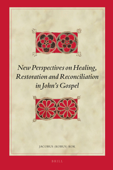 New Perspectives on Healing, Restoration and Reconciliation in John S Gospel