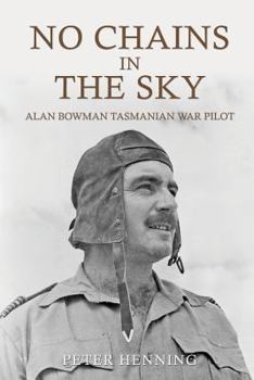 Paperback No Chains in the Sky: Alan Bowman Tasmanian War Pilot Book
