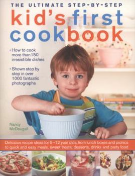 Paperback The Ultimate Step-By-Step Kid's First Cookbook: Delicious Recipe Ideas for 5-12 Year Olds, from Lunch Boxes and Picnics to Quick and Easy Meals, Sweet Book