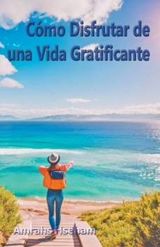 Cómo Disfrutar de una Vida Gratificante (Spanish Edition)