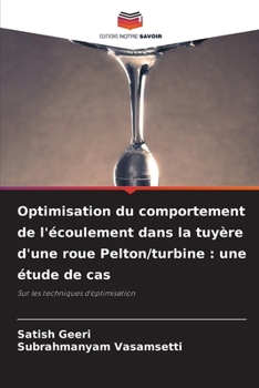 Optimisation du comportement de l'écoulement dans la tuyère d'une roue Pelton/turbine: une étude de cas (French Edition)