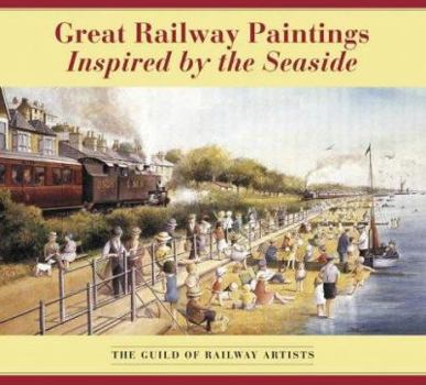 Paperback Great Railway Paintings Inspired by the Seaside : The Guild of Railway Artists Book