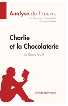 Paperback Charlie et la Chocolaterie de Roald Dahl (Analyse de l'oeuvre): Analyse complète et résumé détaillé de l'oeuvre [French] Book