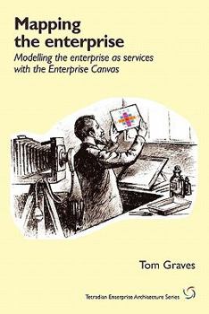 Paperback Mapping the Enterprise: Modelling the Enterprise as Services with the Enterprise Canvas Book