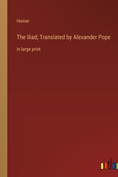 Paperback The Iliad; Translated by Alexander Pope: in large print Book