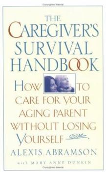 Paperback The Caregiver's Survival Handbook: How to Care for Your Aging Parent Without Losing Yourself Book
