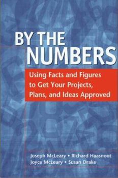 Paperback By the Numbers: Using Facts and Figures to Get Your Projects, Plans, and Ideas Approved Book