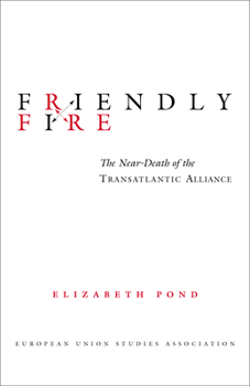 Paperback Friendly Fire: The Near-Death of the Transatlantic Alliance Book