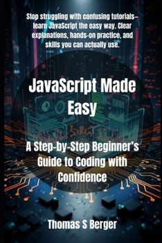 Paperback JavaScript Made Easy: A Step-by-Step Beginner's Guide to Coding with Confidence Book