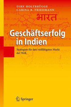 Geschaftserfolg in Indien: Strategien Fur Den Vielfaltigsten Markt Der Welt
