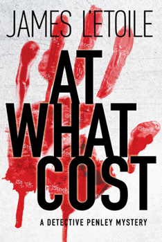 At What Cost: A Detective Penley Mystery - Book #1 of the Detective Penley