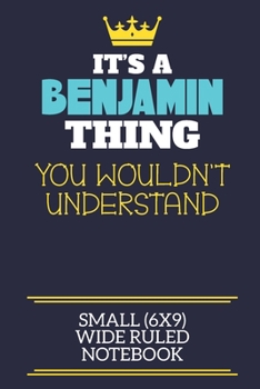 Paperback It's A Benjamin Thing You Wouldn't Understand Small (6x9) Wide Ruled Notebook: A cute book to write in for any book lovers, doodle writers and budding Book