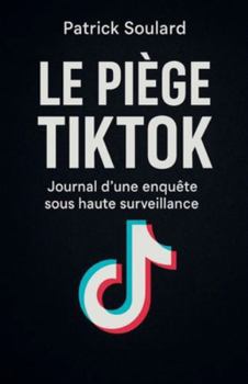 Le piège TIKTOK, journal d'une enquête sous haute surveillance