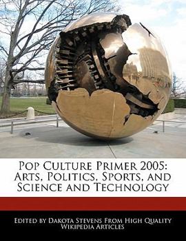 Paperback Pop Culture Primer 2005: Arts, Politics, Sports, and Science and Technology Book