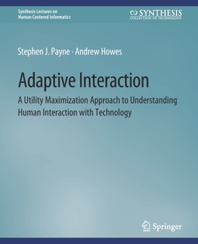 Paperback Adaptive Interaction: A Utility Maximization Approach to Understanding Human Interaction with Technology Book