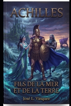 Paperback Achille: Fils de la Mer Et de la Terre [French] Book