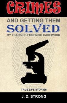 Unknown Binding Crimes and Getting Them Soved My Years of Forensic Casework Book