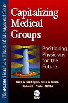 Hardcover Capitalizing Medical Groups: Positioning Physicians for the Future Book