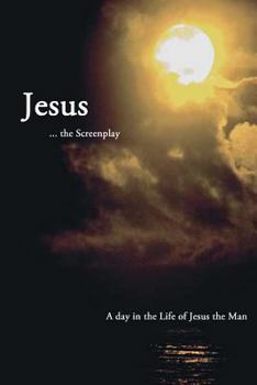 Paperback Jesus ... the Screenplay: A day in the Life of Jesus the Man Book