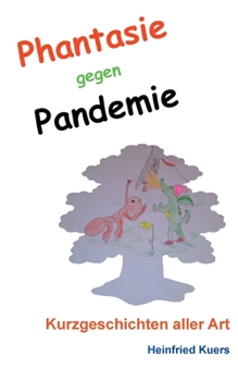 Paperback Phantasie gegen Pandemie: Kurzgeschichten aller Art [German] Book