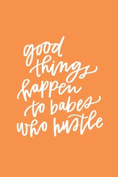 Paperback Good Things Happen To Babes Who Hustle: Cute Daily Journal with Inspirational & Motivational Quotes - Blank Notebook with Encouraging Quote on Cover - Book