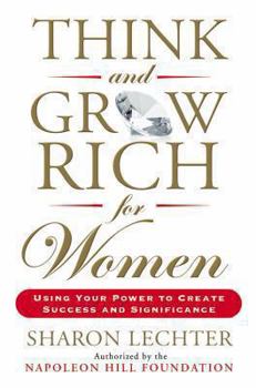 Hardcover Think and Grow Rich for Women: Using Your Power to Create Success and Significance Book