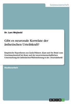 Paperback Gibt es neuronale Korrelate der ästhetischen Urteilskraft?: Empirische Hypothesen aus Linda Palmers, Kant and the Brain' zum Geschmacksurteil bei Kant [German] Book