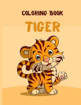 Coloring Book Tiger: Make the Perfect Gift for Anyone Who Lovers Tiger Coloring Book A Unique Collection Tiger Drawing for Coloring Pages Tiger Activity Book for Boys and Girls