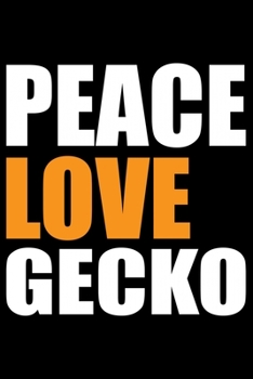 PEACE LOVE GECKO: Cool Gecko Journal Notebook - Gifts Idea for Gecko Lovers Notebook for Men & Women.