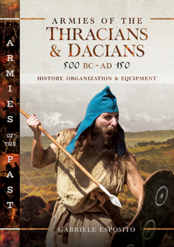 Hardcover Armies of the Thracians and Dacians, 500 BC to Ad 150: History, Organization and Equipment Book