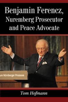 Paperback Benjamin Ferencz, Nuremberg Prosecutor and Peace Advocate Book