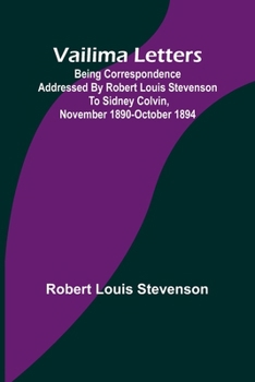 Paperback Vailima Letters; Being Correspondence Addressed by Robert Louis Stevenson to Sidney Colvin, November 1890-October 1894 Book