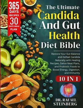 The Ultimate Candida & Gut Health Diet Bible 10 in 1: Restore Your Gut Balance and Defeat Candida Naturally with Healing Recipes, Detox Meal Plans, ... to Boost Energy, Digestion, and Immunity