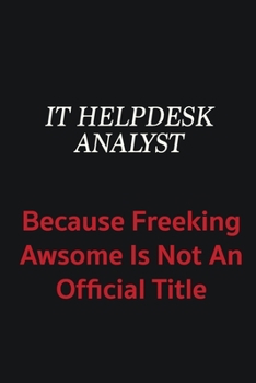 Paperback IT Helpdesk Analyst because freeking awsome is not an official title: Writing careers journals and notebook. A way towards enhancement Book