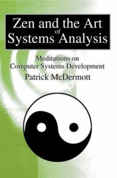 Hardcover Zen and the Art of Systems Analysis: Meditations on Computer Systems Development Book