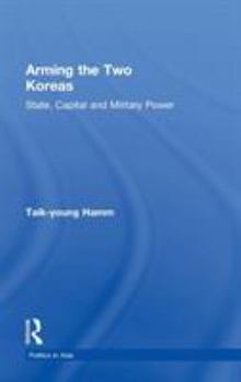 Hardcover Arming the Two Koreas: State, Capital and Military Power Book